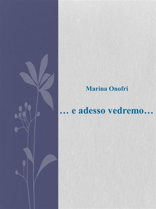 Title details for ... e adesso vedremo ... by Marina Onofri - Wait list